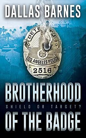 Brotherhood of the Badge by Dallas Barnes, Dallas Barnes