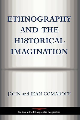 Ethnography And The Historical Imagination by John L. Comaroff