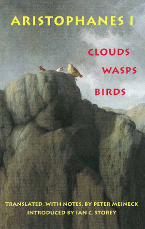 Aristophanes I: Clouds/Wasps/Birds by Peter Meineck, Ian C. Storey, Aristophanes