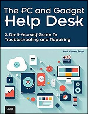 The PC and Gadget Help Desk: A Do-It-Yourself Guide to Troubleshooting and Repairing by Mark Edward Soper