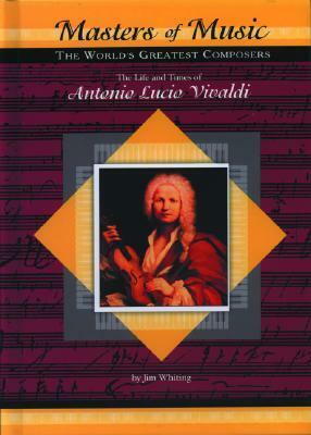 The Life and Times of Antonio Lucio Vivaldi by Jim Whiting