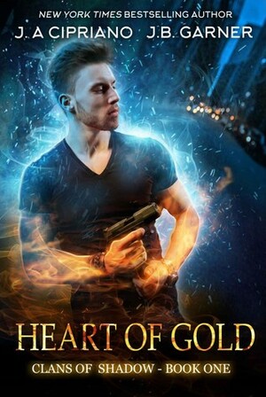 Heart of Gold by J.A. Cipriano, J.B. Garner