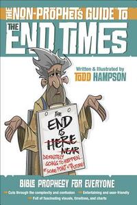 The Non-Prophet's Guide(tm) to the End Times: Bible Prophecy for Everyone by Todd Hampson