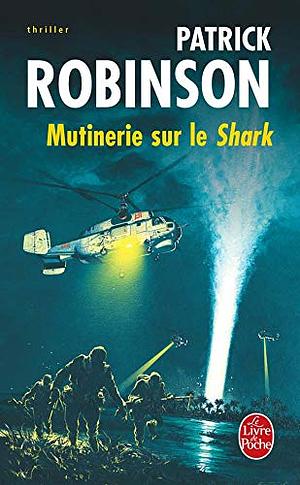 Mutinerie Sur Le Shark by Patrick Robinson