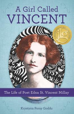 A Girl Called Vincent: The Life of Poet Edna St. Vincent Millay by Krystyna Poray Goddu