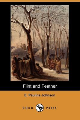 Flint and Feather  by E. Pauline Johnson
