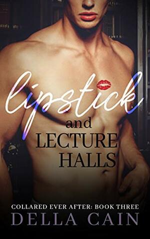 Lipstick and Lecture Halls by Della Cain