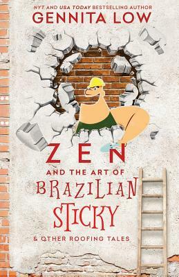 ZEN AND THE ART OF BRAZILIAN STICKY & Other Roofing Tales by Gennita Low