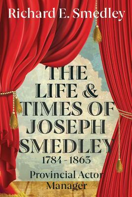 The Life and Times of Joseph Smedley by Richard Smedley