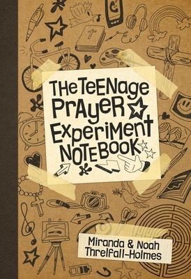 The Teenage Prayer Experiment Notebook by Miranda Threlfall-Holmes