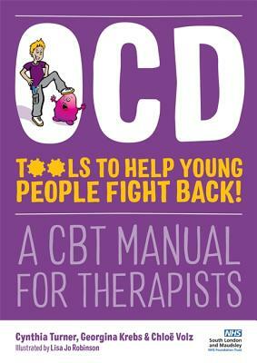 Ocd - Tools to Help Young People Fight Back!: A CBT Manual for Therapists by Chloë Volz, Cynthia Turner