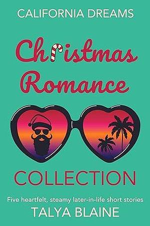 California Dreams Christmas Romance Collection: Five heartfelt, steamy later-in-life short stories by Talya Blaine, Talya Blaine