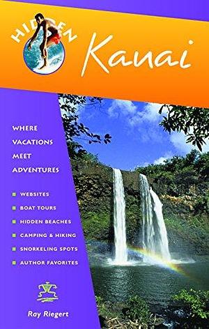 Hidden Kauai: Including Hanalei, Princeville, and Poipu by Ray Riegert