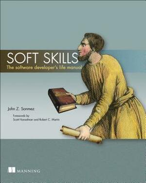 Soft Skills: The Software Developer's Life Manual by John Z. Sonmez