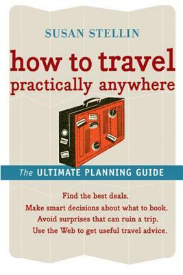 How to Travel Practically Anywhere by Susan Stellin