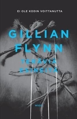 Teräviä esineitä by Gillian Flynn