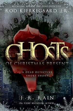 Ghosts of Christmas Present: A Dead Detective Short Story by Rod Kierkegaard Jr., J.R. Rain