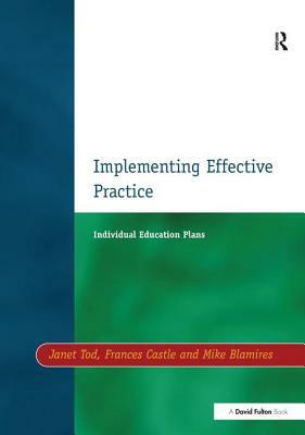 Individual Education Plans Implementing Effective Practice by Janet Tod, Mike Blamires, Francis Castle