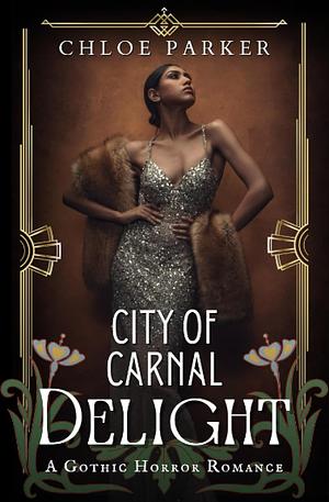 City of Carnal Delight: A Gothic Horror Romance by Chloe Parker