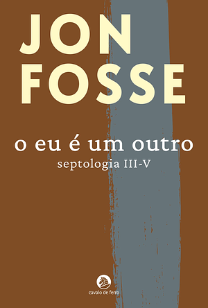 O eu é um outro: Septologia III - V : Romance by Jon Fosse