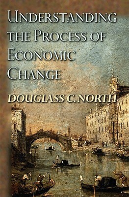Understanding the Process of Economic Change by Douglass C. North