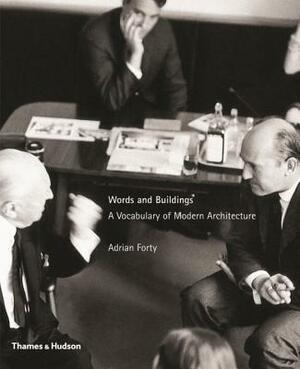 Words and Buildings: A Vocabulary of Modern Architecture by Adrian Forty