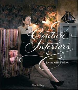 Couture Interiors: Living With Fashion by Marnie Fogg