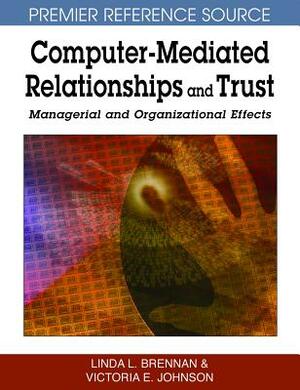 Computer-Mediated Relationships and Trust: Managerial and Organizational Effects by Linda L. Brennan, Victoria E. Johnson