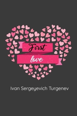 First Love: (Novella) by Ivan Turgenev