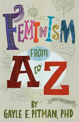 Feminism from A to Z by Gayle E. Pitman