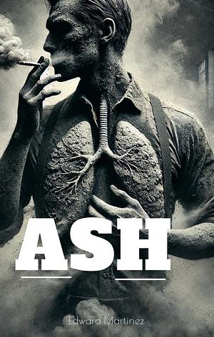 ASH: Realistic Cigarette Horror by Edward Martinez