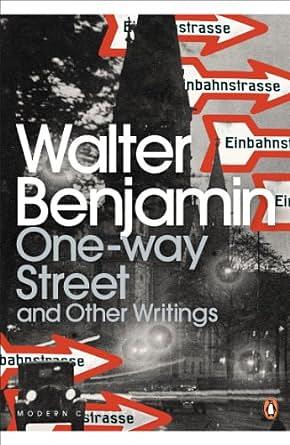 One-Way Street and Other Writings by Walter Benjamin