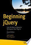 Beginning jQuery: From the Basics of jQuery to Writing your Own Plug-ins by Russ Ferguson, Jack Franklin