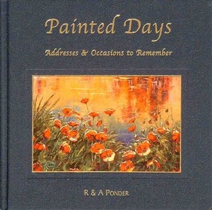 Painted Days, Addresses and Occasions to Remember by R. Ponder, A.J. Ponder