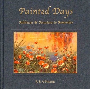 Painted Days, Addresses and Occasions to Remember by A.J. Ponder, R. Ponder