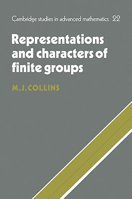 Representations and Characters of Finite Groups by M. J. Collins