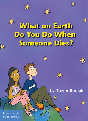 What on Earth Do You Do When Someone Dies? by Trevor Romain