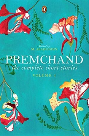 The Complete Short Stories: Vol. 1 by M. Asaduddin, Munshi Premchand