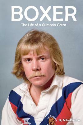 Boxer: The Life of a Cumbria Great by Mike Gardner