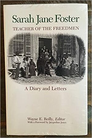 Sarah Jane Foster, Teacher of the Freedmen: A Diary and Letters by Wayne E. Reilly