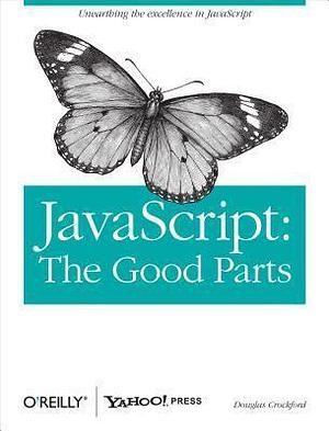 Javascript: The Good Parts: The Good Parts by Douglas Crockford, Douglas Crockford