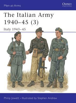 The Italian Army 1940-45 (3): Italy 1943-45 by Philip Jowett