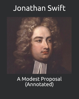 A Modest Proposal (Annotated) by Jonathan Swift