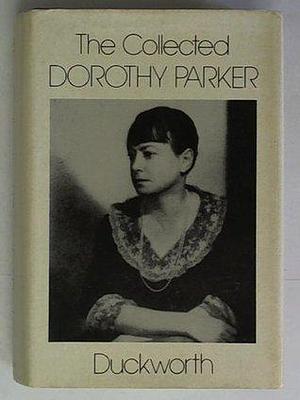 The collected Dorothy Parker by Dorothy Parker, Dorothy Parker