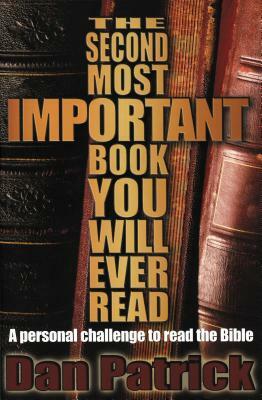 The Second Most Important Book You Will Ever Read: A Personal Challenge to Read the Bible by Dan Patrick