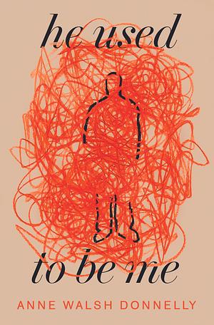 He Used to Be Me by Anne Walsh Donnelly