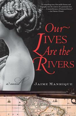 Our Lives Are the Rivers by Jaime Manrique