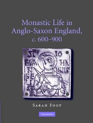 Monastic Life in Anglo-Saxon England, C. 600-900 by Sarah Foot