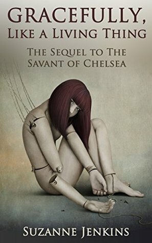 Gracefully, Like a Living Thing: The Sequel to The Savant of Chelsea by Suzanne Jenkins