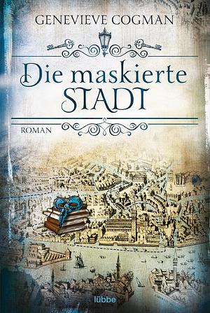 Die maskierte Stadt: Roman by Genevieve Cogman